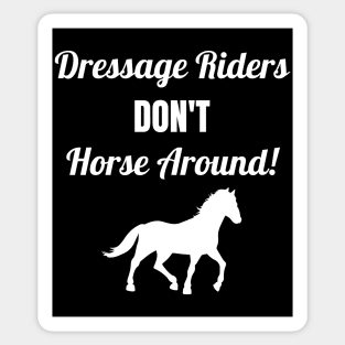 Dressage Riders Don't Horse Around Sticker